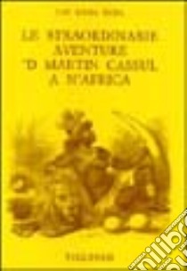 Le straordinarie aventure 'd Martin Cassul a n'Africa libro di Capitani Mania Reida; Viglongo Spagarino G. (cur.)