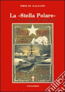 La stella Polare ed il suo viaggio avventuroso libro di Salgari Emilio; Viglongo Spagarino G. (cur.)