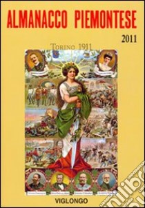 Almanacco piemontese 2011 libro di Viglongo Spagarino G. (cur.); Viglongo F. (cur.)