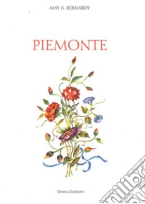 Piemonte. Ediz. illustrata libro di Bernardi A.; Clemente P.; Rossi E.