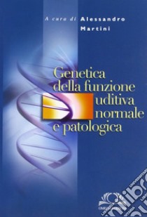 Genetica della funzione uditiva normale e patologica libro di Martini Alessandro