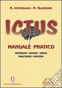 Ictus. Manuale pratico libro di Asteggiano Giovanni; Gilardone Marco