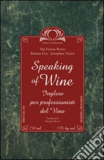 Speaking of wine. Con CD Audio libro di Farone Rosso Mia; Guy Patricia; Taylor Josephine