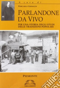 Parlandone dal vivo: per una storia degli studi delle tradizioni popolari libro di Grimaldi Piercarlo