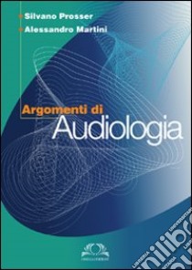 Argomenti di audiologia libro di Martini Alessandro