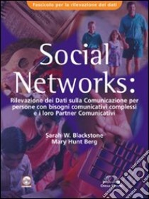 Social Networks. Rilevazione dei dati sulla comunicazione per persone con bisogni comunicativi complessi e i loro partners comunicativi. Fascicolo rilevamento dati libro di Blakstone Sarah; Hunt Berg Mary