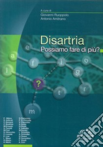 Disartria. Possiamo fare di più? libro di Ruoppolo G. (cur.); Amitrano A. (cur.)