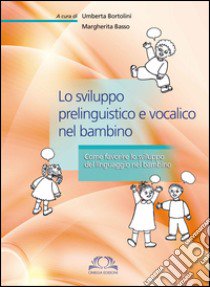 Lo sviluppo prelinguistico e vocalico nel bambino libro di Bortolini U. (cur.); Basso M. (cur.)