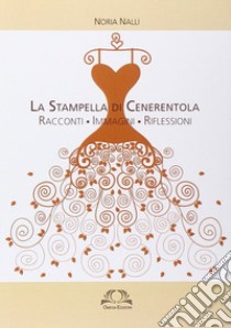 La stampella di Cenerentola. Racconti, immagini, riflessioni libro di Nalli Noria