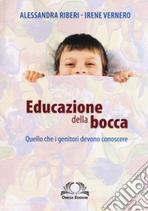 Educazione della bocca. Quello che i genitori devono conoscere libro di Vernero Irene; Riberi Alessandra