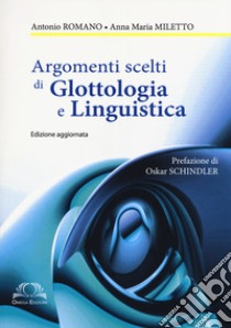 Argomenti scelti di glottologia e linguistica libro di Romano Antonio; Miletto Anna M.