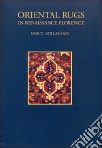 Oriental rugs. In Reinassance in Florence libro di Spallanzani Marco