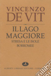 Il lago Maggiore. Notizie storiche colle vite degli uomini illustri (rist. anast. 1873-1878) libro di De Vit Vincenzo