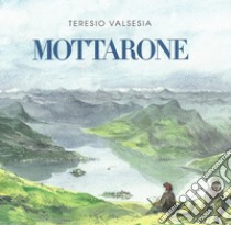 Mottarone. La montagna dei milanesi. Ediz. illustrata libro di Valsesia Teresio