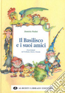 Il basilisco e i suoi amici libro di Piolini Daniela