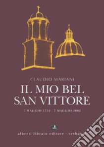 Il mio bel San Vittore. 7 maggio 1752-7 maggio 2002 libro di Mariani Claudio