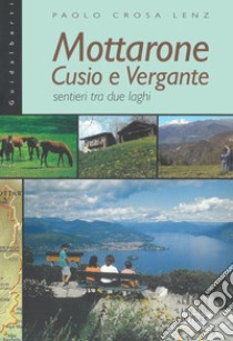 Mottarone. Cusio e Vergante, sentieri tra due laghi libro di Crosa Lenz Paolo