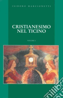 Cristianesimo nel Ticino libro di Marcionetti Isidoro