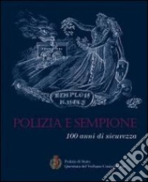 Polizia e Sempione. 100 anni di sicurezza libro di Minchella L. (cur.)