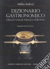 Dizionario gastronomico della valle dello Strona libro di Ardizzi Attilio