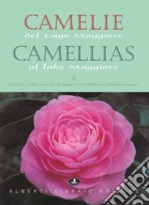 Camelie del Lago Maggiore. Estratto da «Antiche camelie». Ediz. italiana e inglese. Vol. 2 libro di Bertolazzi Gianbattista; Hillebrand Piero