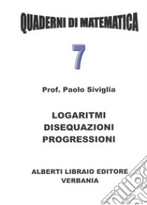 Logaritmi, disequazioni, progressioni libro di Siviglia Paolo