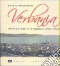 Verbania nelle cartoline d'epoca (1895-1950) libro di Muzzarini Sergio