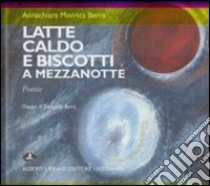 Latte caldo e biscotti a Mezzanotte. Ediz. illustrata libro di Berra Morrica Annachiara