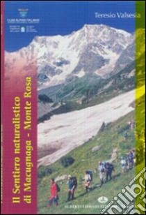 Sentiero naturalistico Macugnaga, Monte Rosa libro di Valsesia Teresio