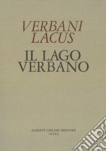 Verbani Lacus 1400-Il lago Verbano. Cortografia con le aggiunte del Cotta e del Molli libro di Macaneo Domenico; Frigerio P. (cur.); Mazza S. (cur.); Pisoni P. G. (cur.)