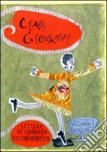 Ciao Giovanni. Lettere di cronaca. Autobiografico libro di Recalcati Vittoria