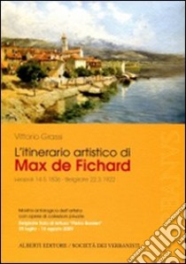 L'itinerario artistico di Max De Fichard. Mostra antologica dell'artista. Belgirate 2009 libro di Grassi Vittorio