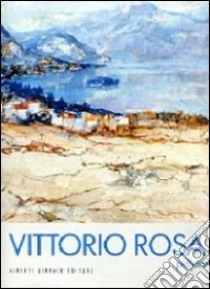 Vittorio Rosa pittore. Ediz. illustrata libro di Rosa Vittorio