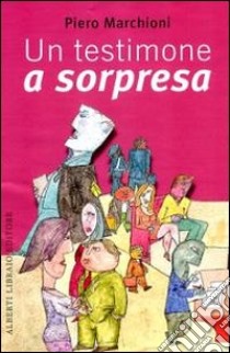 Un Testimone a sorpresa libro di Marchioni Piero