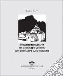 Presenze romaniche nel paesaggio verbano con digressioni cusio-ossolane. Ediz. illustrata libro di Rapp Carlo