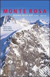 Monte Rosa regina della alpi. Ediz. illustrata. Vol. 2: Cime e vie libro di Anker Daniel; Volken Marco; Valsesia Teresio