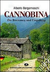 Cannobina. Die Borromea und Umgebung. Ediz. illustrata libro di Bergamaschi Alberto