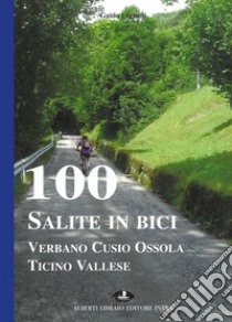 100 salite in bici. Verbano Cusio Ossola Ticino vallese libro di Legnani Guido