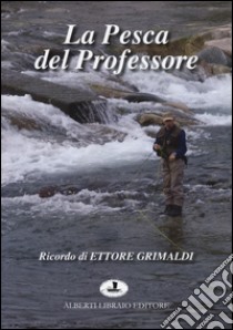 La pesca del professore libro di Grimaldi Ettore; Albertarelli Mario