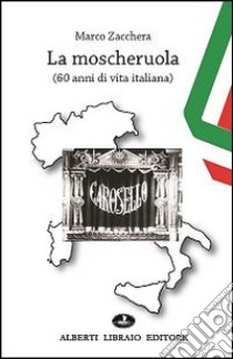 La moscheruola. 60 anni di vita italiana libro di Zacchera Marco