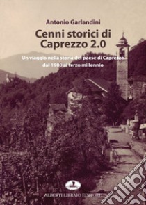 Cenni storici di Caprezzo 2.0. Un viaggio nella storia del paese di Caprezzo dal 1900 al terzo millennio libro di Garlandini Antonio