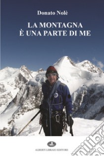 La montagna è una parte di me libro di Nolè Donato