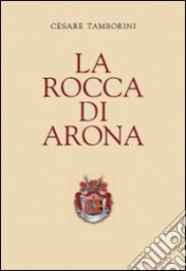 La rocca di Arona libro di Tamborini Cesare; Lavrano S. (cur.)