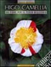 Higo camellia. Un fiore per il terzo millennio. Ediz. italiana e inglese libro di Ghirardi Franco