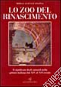 Lo zoo del Rinascimento. Il significato degli animali nella pittura italiana nei secoli XIV-XVI libro di Levi D'Ancona Mirella