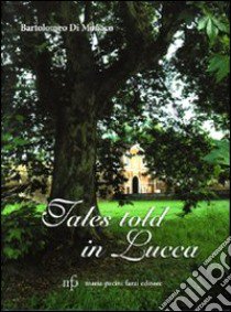 Tales told in Lucca libro di Di Monaco Bartolomeo