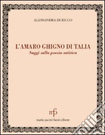 L'amaro ghigno di Talia. Saggi sulla poesia satirica libro di Di Ricco Alessandra