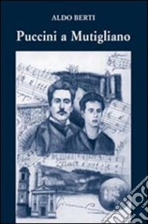 Puccini a Mutigliano libro di Berti Aldo