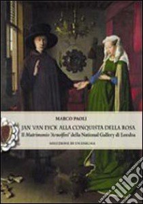 Jan Van Eyck alla conquista della rosa. Il 