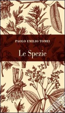 Le spezie. Conoscerle per usarle libro di Tomei Paolo E.